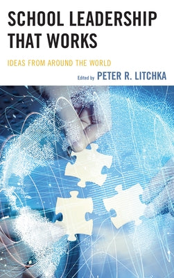 School Leadership That Works: Ideas from Around the World by Litchka, Peter R.