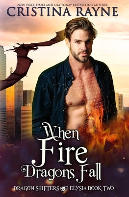 When Fire Dragons Fall by Rayne, Cristina