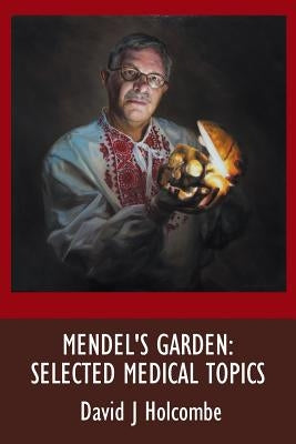 Mendel's Garden: Selected Medical Topics by Holcombe, David J.