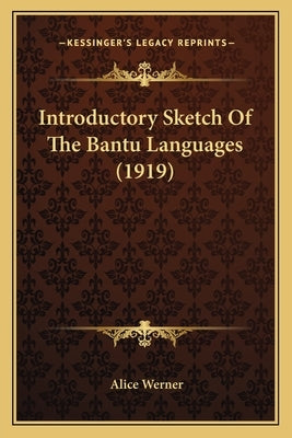 Introductory Sketch Of The Bantu Languages (1919) by Werner, Alice