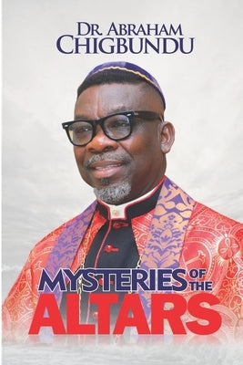 Mysteries of the Altars by Chigbundu, Abraham