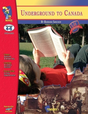 Underground to Canada, by Barbara Smucker Lit Link Grades 4-6 by Wearing, Judith