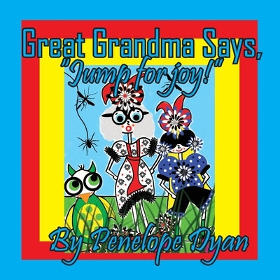 Great Grandma Says, "Jump for joy!" by Dyan, Penelope