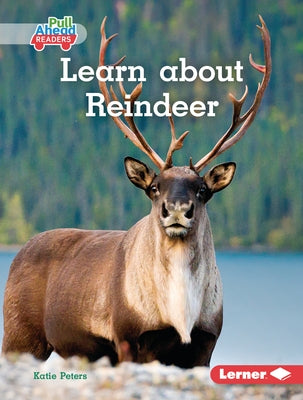 Learn about Reindeer by Peters, Katie