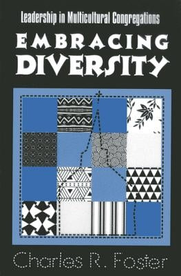 Embracing Diversity: Leadership in Multicultural Congregations by Foster, Charles R.