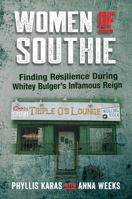 Women of Southie: Finding Resilience During Whitey Bulger's Infamous Reign by Karas, Phyllis