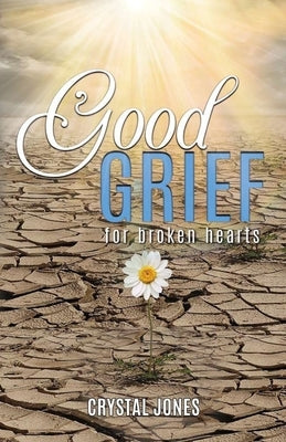 Good Grief for Broken Hearts by Jones, Crystal