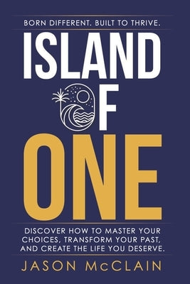 Island of One: Born Different. Built to Thrive. by McClain, Jason