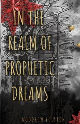 In the Realm of Prophetic Dreams by Polston, Woodrow