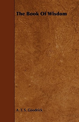 The Book of Wisdom; With the Essay The Use of the Spiritual or Super-Conscious Mind By Henry Thomas Hamblin by Goodrick, A. T. S.