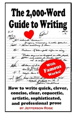 The 2,000-Word Guide to Writing: How to Write Quick, Clever, Concise, Clear, Copacetic, Artistic, Professional, Sophisticated, and Gorgeous Prose by Rose, Jefferson