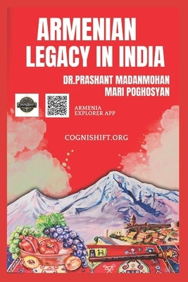 Armenian Legacy in India: Chronicles deciphering Indian and Armenian Cultural Legacies by Poghosyan, Mari
