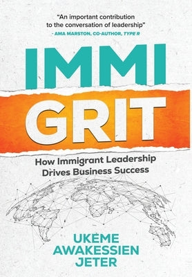 ImmiGRIT: How Immigrant Leadership Drives Business Success by Jeter, Ukeme Awakessien