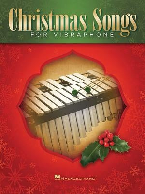 Christmas Songs for Vibraphone by Hal Leonard Corp