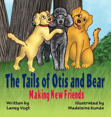 The Tails of Otis and Bear, Making New Friends by Vogt, Laney