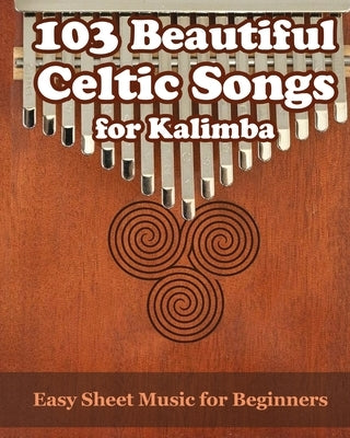 103 Beautiful Celtic Songs for Kalimba: Easy Sheet Music for Beginners by Winter, Helen