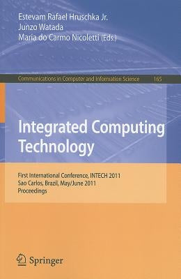 Integrated Computing Technology: First International Conference, INTECH 2011, Sao Carlos, Brazil, May 31-June 2, 2011, Proceedings by Hruschka, Estevam Rafael