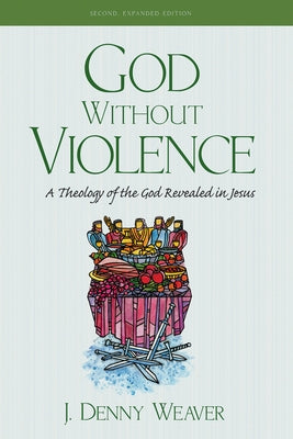 God Without Violence, Second Edition by Weaver, J. Denny