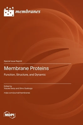Membrane Proteins: Function, Structure, and Dynamic by Senju, Yosuke