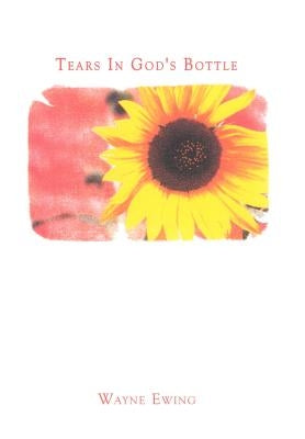 Tears in God's Bottle by Ewing, Wayne