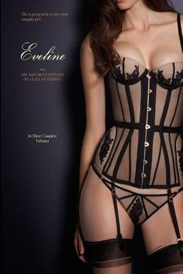 Eveline (In Three Complete Volumes): The Amorous Exploits of a Lady of Fashion by Press, Locus Elm