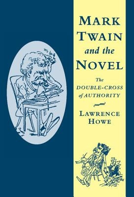 Mark Twain and the Novel by Howe, Lawrence
