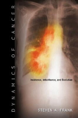 Dynamics of Cancer: Incidence, Inheritance, and Evolution by Frank, Steven A.