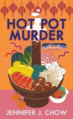 Hot Pot Murder: An L.A. Night Market Mystery by Chow, Jennifer J.
