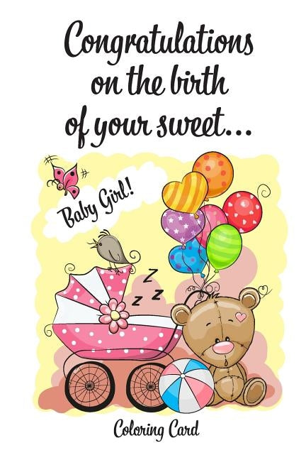 CONGRATULATIONS on the birth of your sweet BABY GIRL! (Coloring Card): (Personalized Card/Gift) Personal Inspirational Messages & Quotes, Adult Colori by Publishing, Florabella