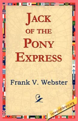 Jack of the Pony Express by Webster, Frank V.