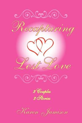 Recapturing Lost Love: 2 Couples 2 Stories by Jamison, Karen