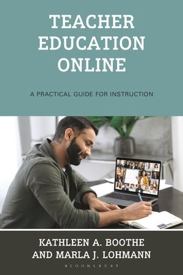 Teacher Education Online: A Practical Guide for Instruction by Lohmann, Marla J.