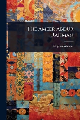 The Ameer Abdur Rahman by Wheeler, Stephen