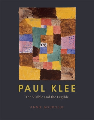 Paul Klee: The Visible and the Legible by Bourneuf, Annie