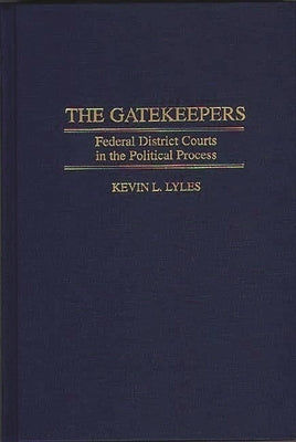 The Gatekeepers: Federal District Courts in the Political Process by Lyles, Kevin L.