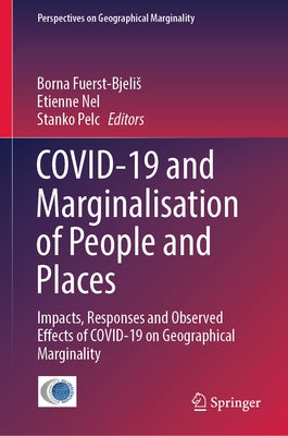 Covid-19 and Marginalisation of People and Places: Impacts, Responses and Observed Effects of Covid-19 on Geographical Marginality by Fuerst-Bjelis, Borna