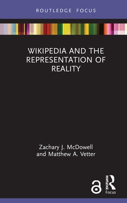 Wikipedia and the Representation of Reality by McDowell, Zachary J.