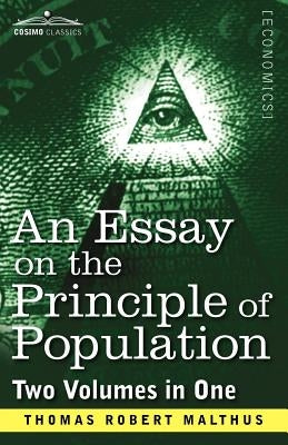 An Essay on the Principle of Population (Two Volumes in One) by Malthus, Thomas Robert