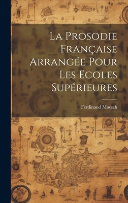 La Prosodie Fran軋ise Arrang馥 Pour Les Ecoles Sup駻ieures by Moesch, Ferdinand