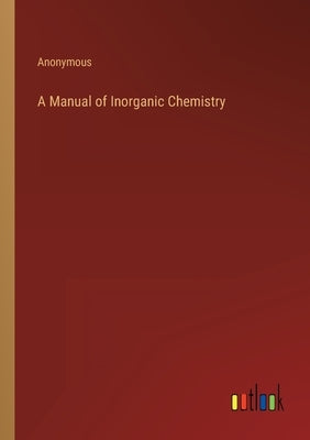 A Manual of Inorganic Chemistry by Anonymous