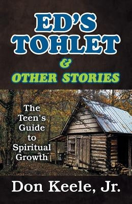 Ed's Tohlet and Other Stories: The Teen's Guide to Spiritual Growth by Keele, Don