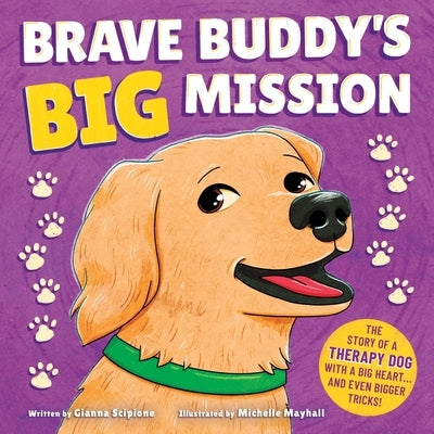 Brave Buddy's Big Mission: The Story of a Therapy Dog with a Big Heart, and Even Bigger Tricks! by Scipione, Gianna