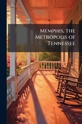Memphis, the Metropolis of Tennessee by Anonymous