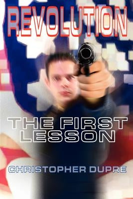 Revolution: The First Lesson by Dupre, Christopher