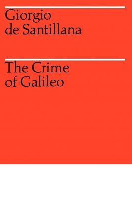 The Crime of Galileo by Santillana, Giorgio de