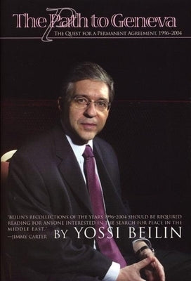 The Path to Geneva: The Quest for a Permanent Solution, 1996-2003 by Beilin, Yossi