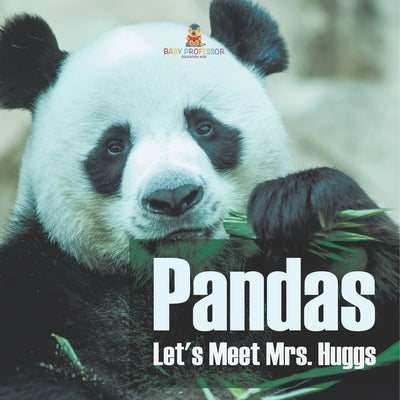 Pandas - Let's Meet Mrs. Huggs by Baby Professor