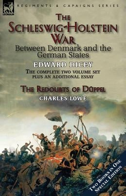 The Schleswig-Holstein War Between Denmark and the German States by Dicey, Edward