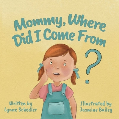 Mommy, Where Did I Come From? by Schedler, Lynne
