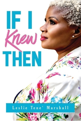 If I Knew Then by Marshall, Leslie Tene'